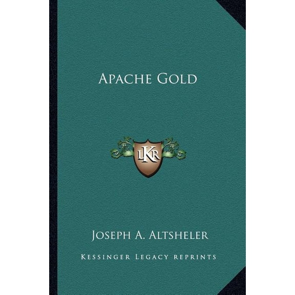 Apache Gold  Paperback  116295972X 9781162959726 Joseph A. Altsheler