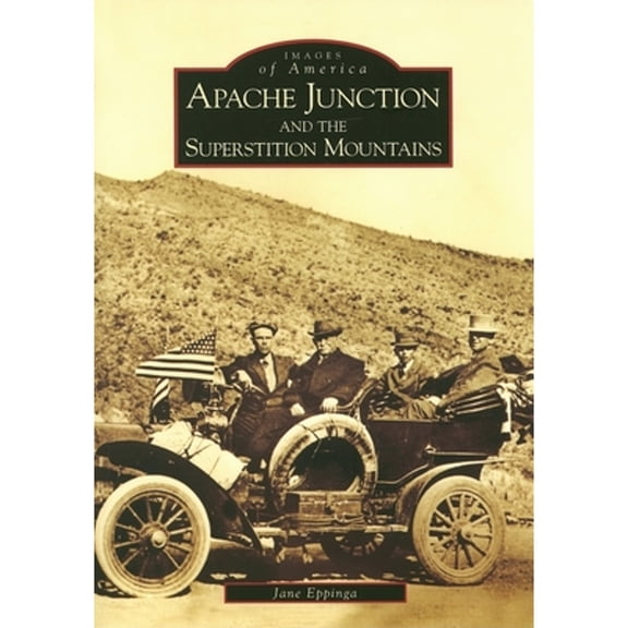 Pre-Owned Apache Junction and the Superstition Mountains (Paperback) 0738530409 9780738530406