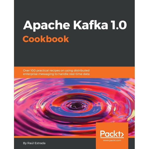 Apache Kafka 1.0 Cookbook, (Paperback)