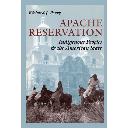 Apache Reservation: Indigenous Peoples and the American State, (Paperback)