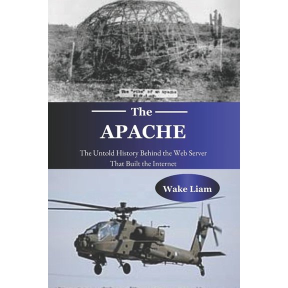 Apache: The Untold History Behind the Web Server That Built the Internet, (Paperback)