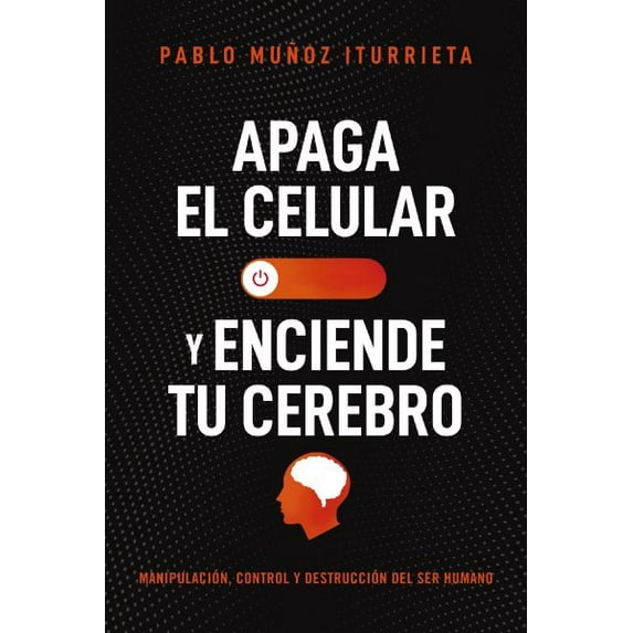 Pre-Owned Apaga El Celular Y Enciende Tu Cerebro: Manipulación, Control Y Destrucción del Ser Humano (Paperback) 1400337054 9781400337057