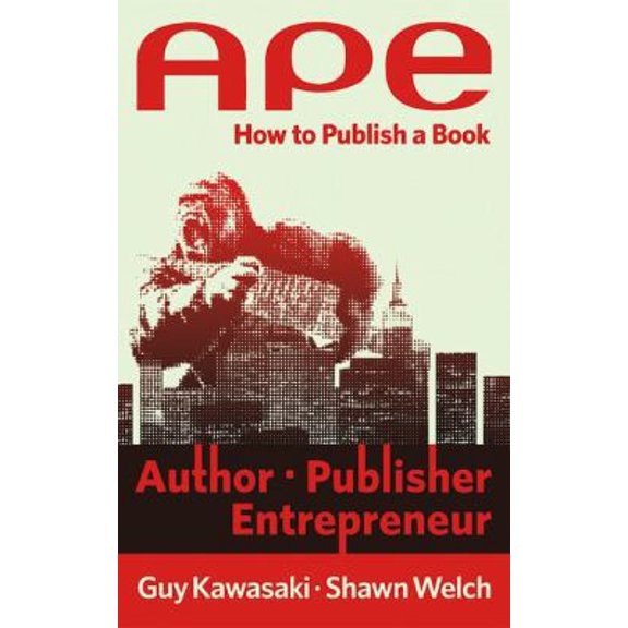 Pre-Owned Ape: Author, Publisher, Entrepreneur: How to Publish a Book by Guy Kawasaki, Shawn Welch, English, Paperback