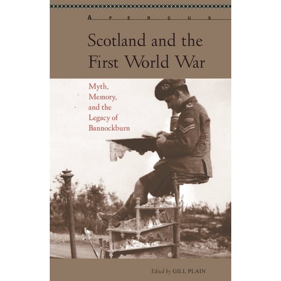 Aperus: Histories Texts Cultures Scotland and the First World War: Myth, Memory, and the Legacy of Bannockburn, (Paperback)
