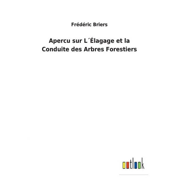 Apercu sur Llagage et la Conduite des Arbres Forestiers French Edition Paperback 3752472820 9783752472820 Frdric Briers