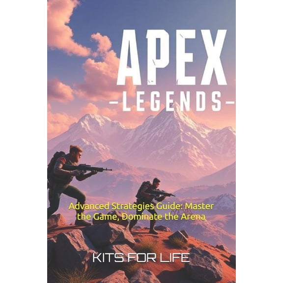 Apex Legends: Advanced Strategies Guide: Master the Game, Dominate the Arena, (Paperback)