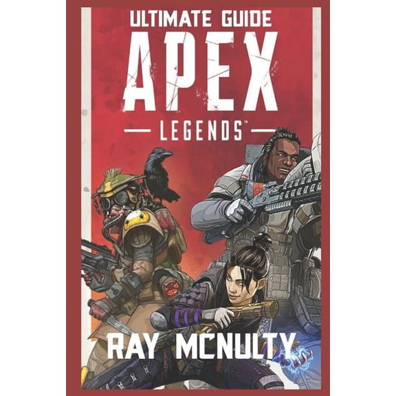 Apex Legends Ultimate Guide: How to play and become the best player in Apex Legends - for both beginners and advanced pl, (Paperback)