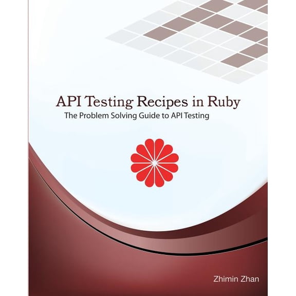 API Testing Recipes in Ruby: The Problem Solving Guide to API Testing (Paperback) by Zhimin Zhan