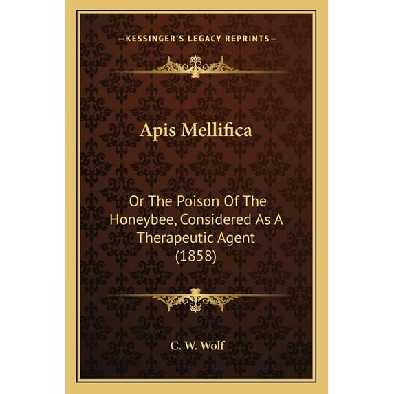 Apis Mellifica : Or The Poison Of The Honeybee, Considered As A Therapeutic Agent (1858) (Paperback)