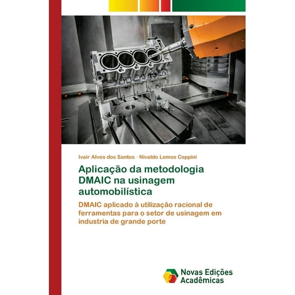 Aplicação da metodologia DMAIC na usinagem automobilística (Paperback)