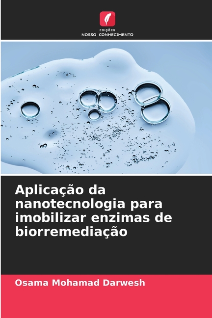 Aplicação da nanotecnologia para imobilizar enzimas de biorremediação, (Paperback)