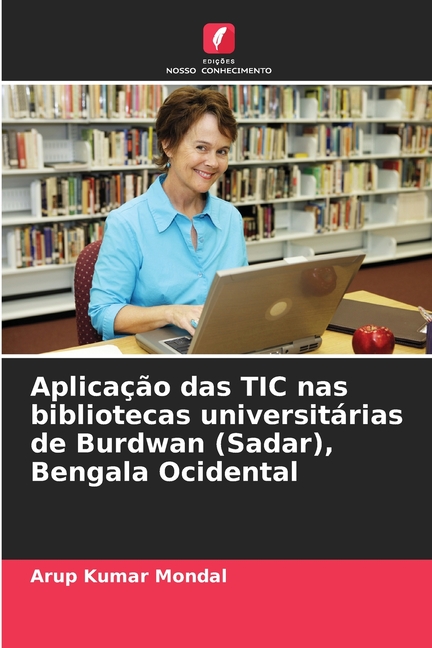 AplicaÃ§Ã£o das TIC nas bibliotecas universitÃ¡rias de Burdwan (Sadar), Bengala Ocidental, (Paperback)