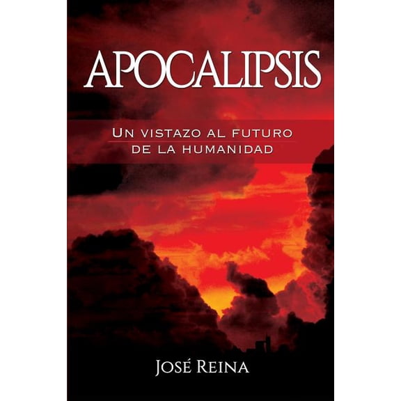 Apocalipsis: Un vistazo al futuro de la humanidad (Paperback)