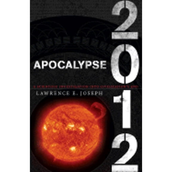 Apocalypse 2012 : A Scientific Investigation Into Civilization's End