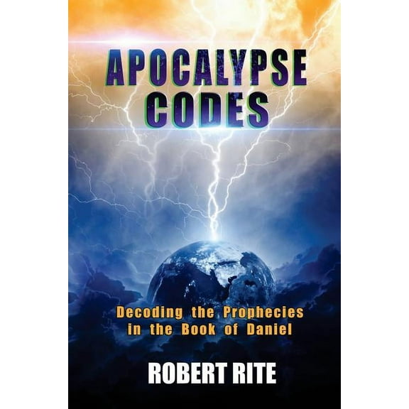 Apocalypse: Apocalypse Codes: Decoding the Prophecies in the Book of Daniel: Unveiling End Time Messages from the Most Important Old Testament Prophecy Book (Paperback)