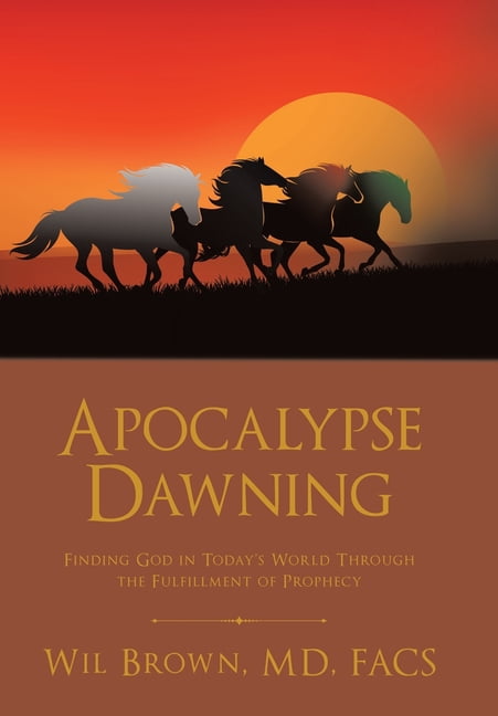Apocalypse Dawning: Finding God in Today's World Through the Fulfillment of Prophecy, (Hardcover)