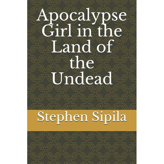 Apocalypse Girl in the Land of the Undead Paperback 1791846904 9781791846909 Stephen R Sipila