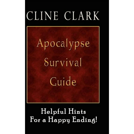 Apocalypse Survival Guide : Helpful Hints for a Happy Ending