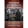 thumbnail image 1 of Apocalypse and Heroism in Popular Culture: Allegories of White Masculinity in Crisis, (Paperback), 1 of 1