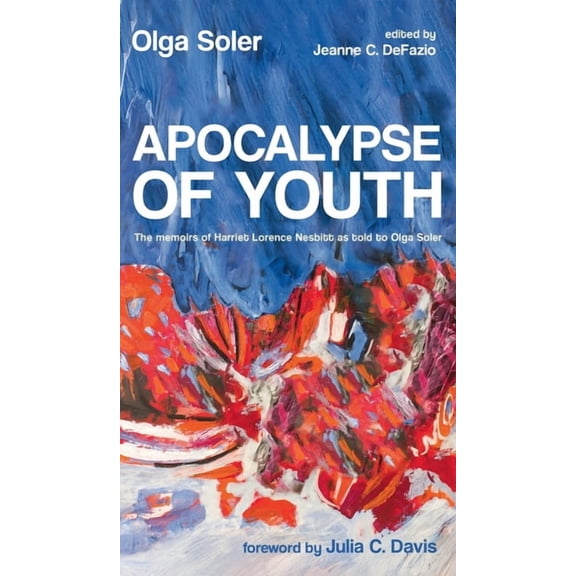 Apocalypse of Youth: The Memoirs of Harriet Lorence Nesbitt as Told to Olga Soler, (Hardcover)