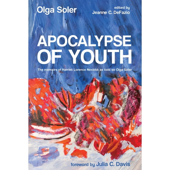 Apocalypse of Youth: The Memoirs of Harriet Lorence Nesbitt as Told to Olga Soler, (Paperback)