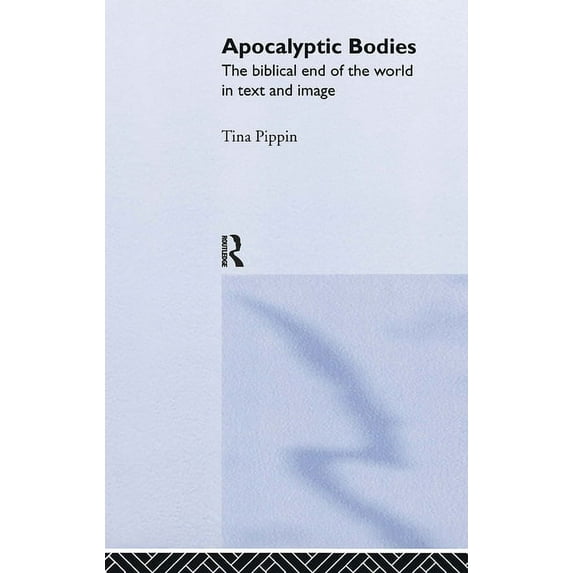 Apocalyptic Bodies: The Biblical End of the World in Text and Image, (Hardcover)