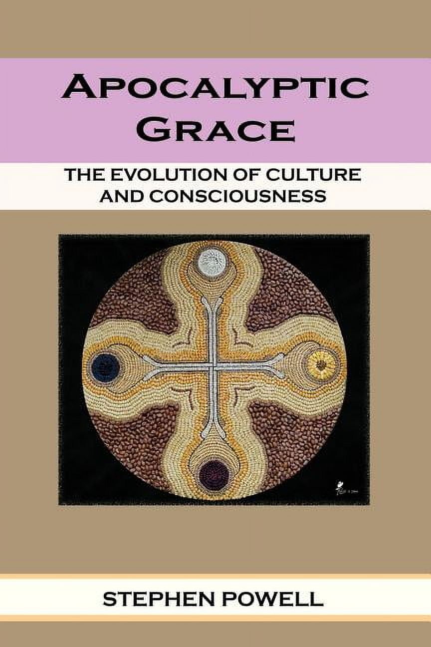 Apocalyptic Grace: The Evolution of Culture and Consciousness ...