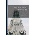 thumbnail image 1 of Apocalyptic Sketches [microform]: Being a Condensed Exposition of the Views of the Most Eminent Writers Upon the Prophecies of Revelation, Daniel, . With All His Saints at the First Resu 1014984483, 1 of 1