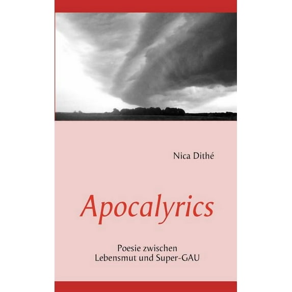 Apocalyrics : Poesie zwischen Lebensmut und Super-GAU (Paperback)