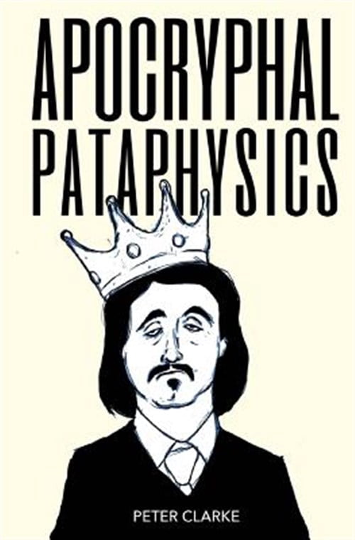 Apocryphal Pataphysics (Paperback) by Peter Clarke - Walmart.com
