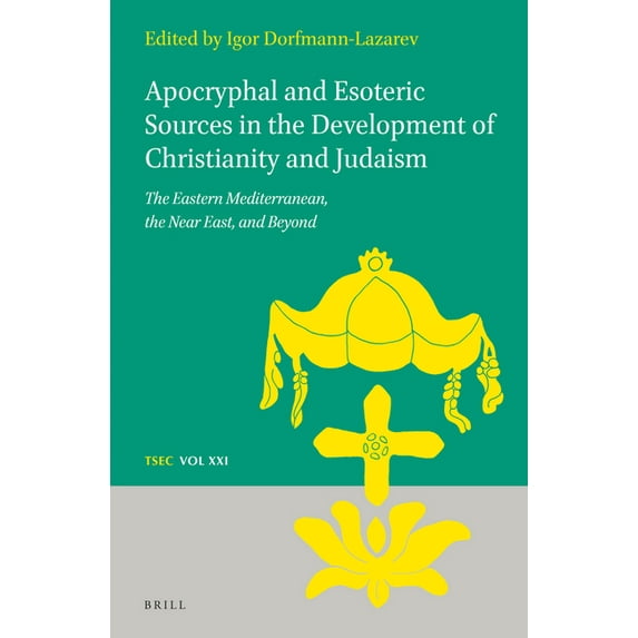 Texts and Studies in Eastern Christianit Apocryphal and Esoteric Sources in the Development of Christianity and Judaism: The Eastern Mediterranean, the Near East, Book 21, (Hardcover)