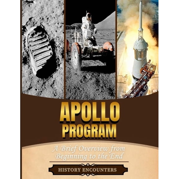 Apollo Program: A Brief Overview from Beginning to the End, (Paperback)