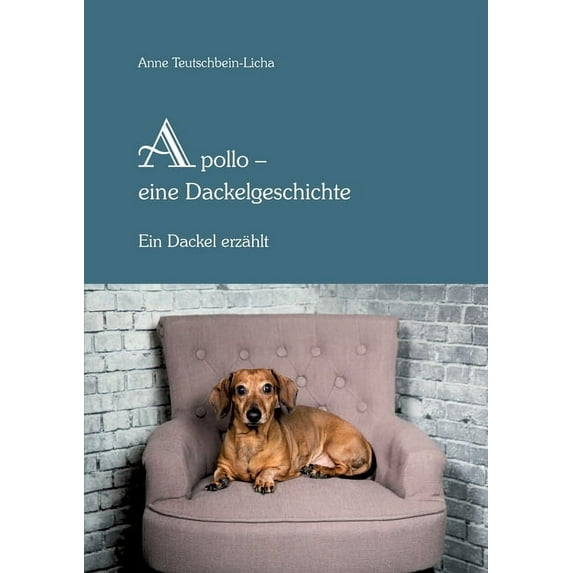 Apollo - eine Dackelgeschichte: Ein Dackel erzählt, (Paperback)