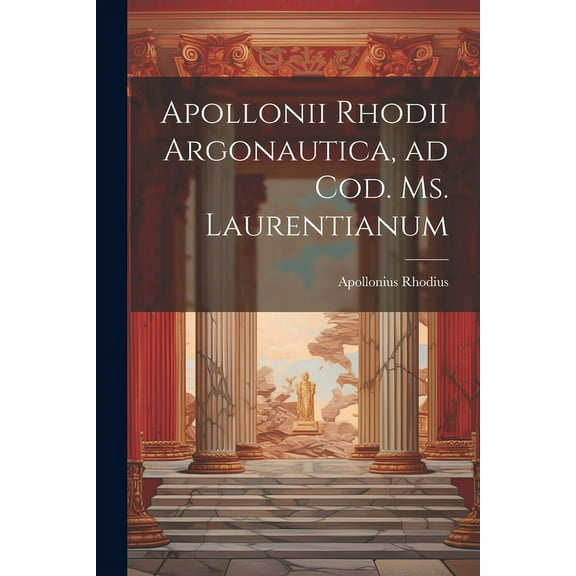 Apollonii Rhodii Argonautica, ad Cod. Ms. Laurentianum (Paperback)
