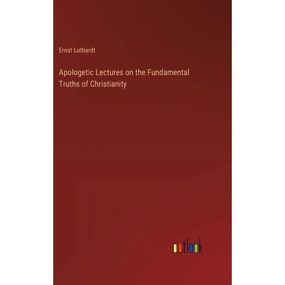 Apologetic Lectures on the Fundamental Truths of Christianity, (Hardcover)
