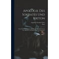 thumbnail image 1 of Apologie Des Sokrates Und Kriton : Nebst Den Schluszkapiteln Des Phaidon Und Der Lobrede Des Alkibiades Auf Sokrates Aus Dem Symposion (Hardcover), 1 of 1