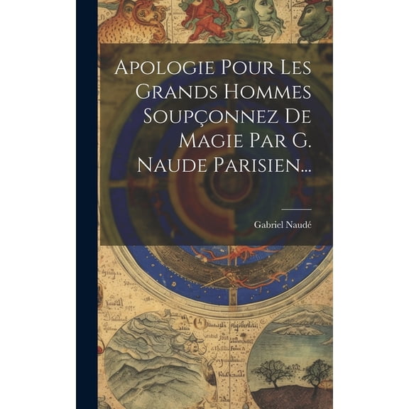Apologie Pour Les Grands Hommes Souponnez De Magie Par G. Naude Parisien... (Hardcover)