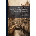 thumbnail image 1 of Apologie De Guillaume De Nassau, Prince D'orange : Contre L'édit De Proscription Publié En 1580 Par Philippe Ii, Roi D'espagne Avec Les Documents À L'appui. Justification Du Taciturne, De 1568 (Paperback), 1 of 1