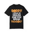 thumbnail image 1 of Apologies Can't Speak No English Gag Quote Gift | Humorous Filipino Speaking Pun Men Women Unisex Garment-Dyed T-shirt, 1 of 4