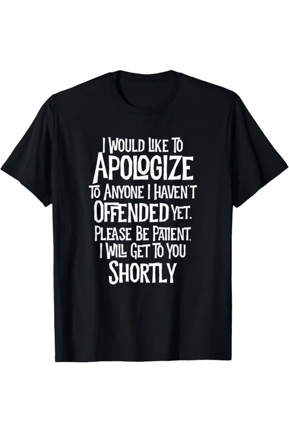 Apologies To Everyone I Have Not Offended Yet T-shirt