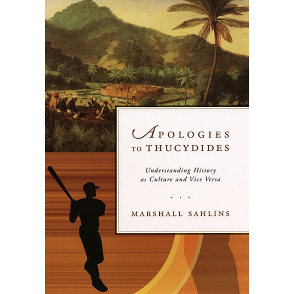 Apologies to Thucydides : Understanding History as Culture and Vice Versa (Hardcover)