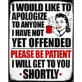 thumbnail image 1 of Apologize To Anyone I Haven't Offended Be Patient Distressed Tin Collectible Sign Gift, 1 of 1