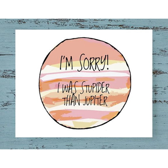 Apology Card - "I'm Sorry! I Was Stupider Than Jupiter" - Humorous Blank Greeting Card for Friends, Family - Perfect for Making Amends or Just for Laughs