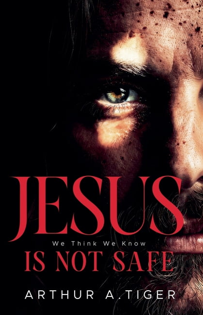 Apology Jesus Is Not Safe: The Jesus We Think We Know - and the One the Gospels Reveal, (Paperback)