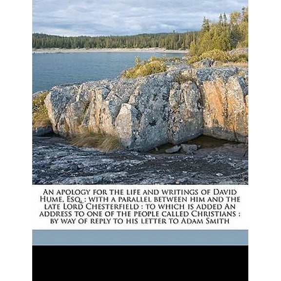 An Apology for the Life and Writings of David Hume, Esq.: With a Parallel Between Him and the Late Lord Chesterfield: To Which Is Added an Address to Paperback