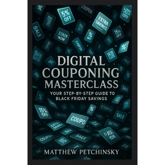 Apophis Black Friday Books Digital Couponing Masterclass: Your Step-by-Step Guide to Black Friday Savings, (Paperback)