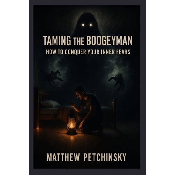 Apophis Boogeyman Taming the Boogeyman: How to Conquer Your Inner Fears, (Paperback)