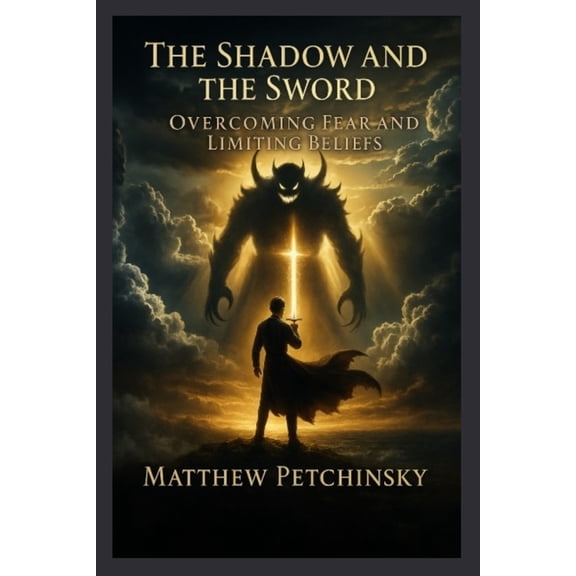 Apophis Father's Day The Shadow and the Sword: Overcoming Fear and Limiting Beliefs, (Paperback)
