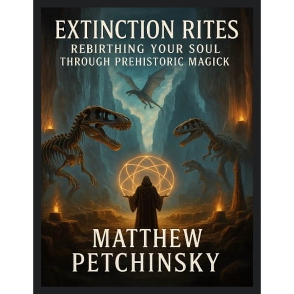 Apophis Magick: Dinosaur Magick Extinction Rites: Rebirthing Your Soul Through Prehistoric Magick, (Paperback)