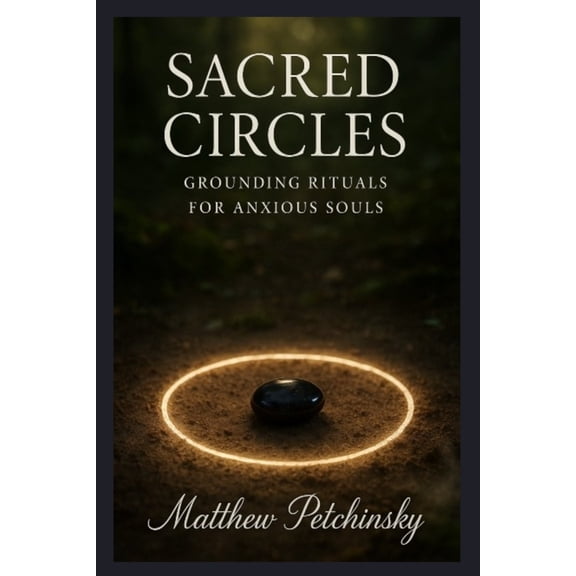 Apophis Magick Series: Calmcraft Sacred Circles: Grounding Rituals for Anxious Souls, (Paperback)